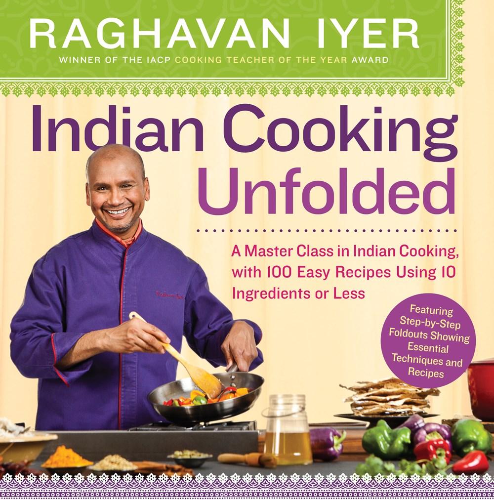 Indian Cooking Unfolded: A Master Class in Indian Cooking, With 100 Easy Recipes
